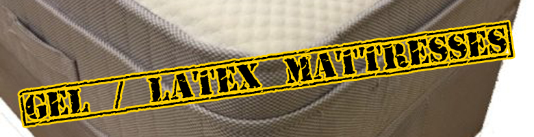 gel / latex mattresses